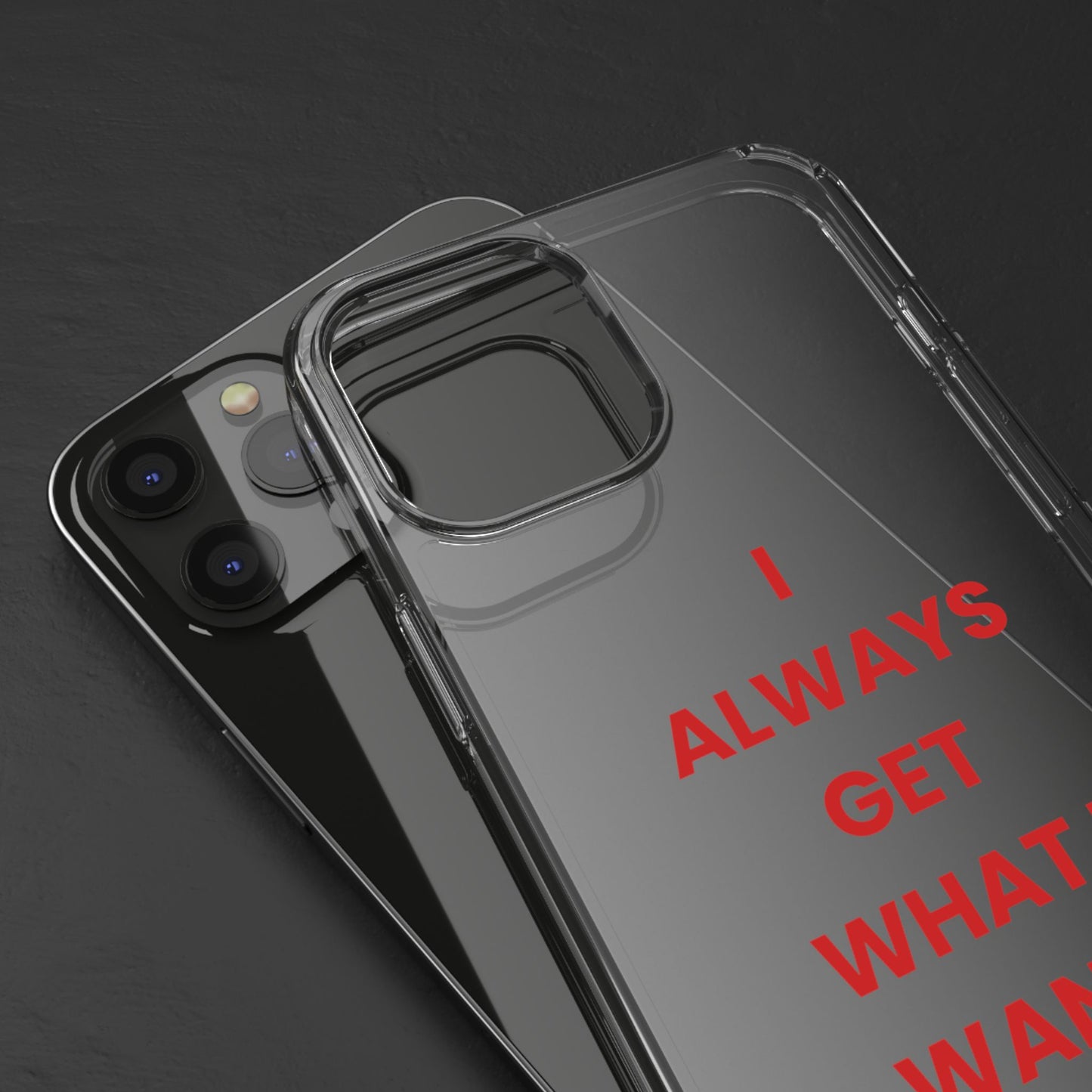 “I Always Get What I Want” Clear Case