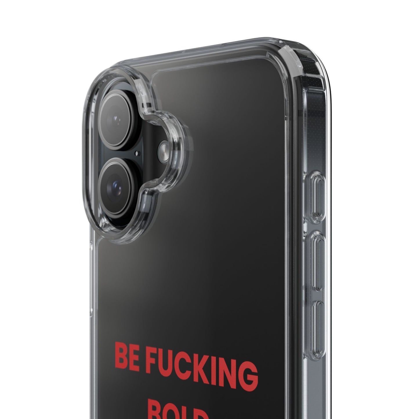 “Be Fucking Bold” Clear Case