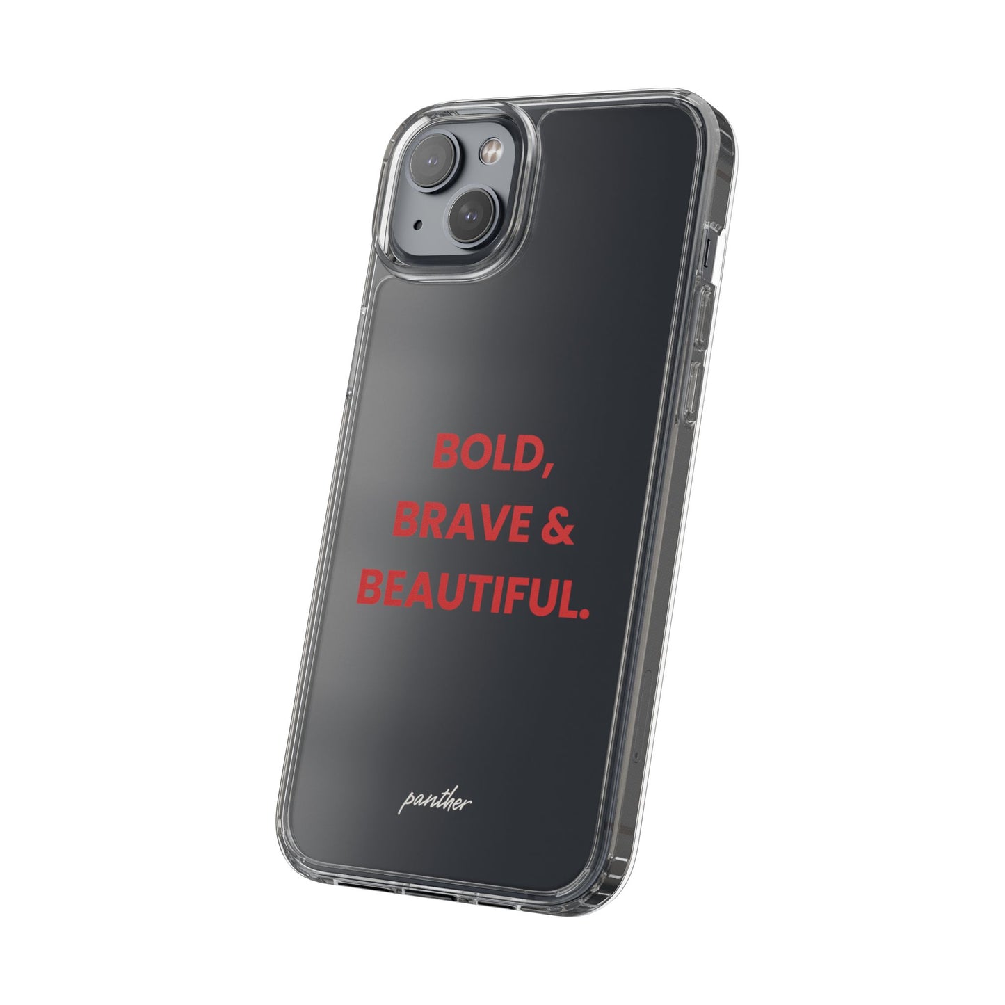 “Bold, Brave & Beautiful” Clear Case