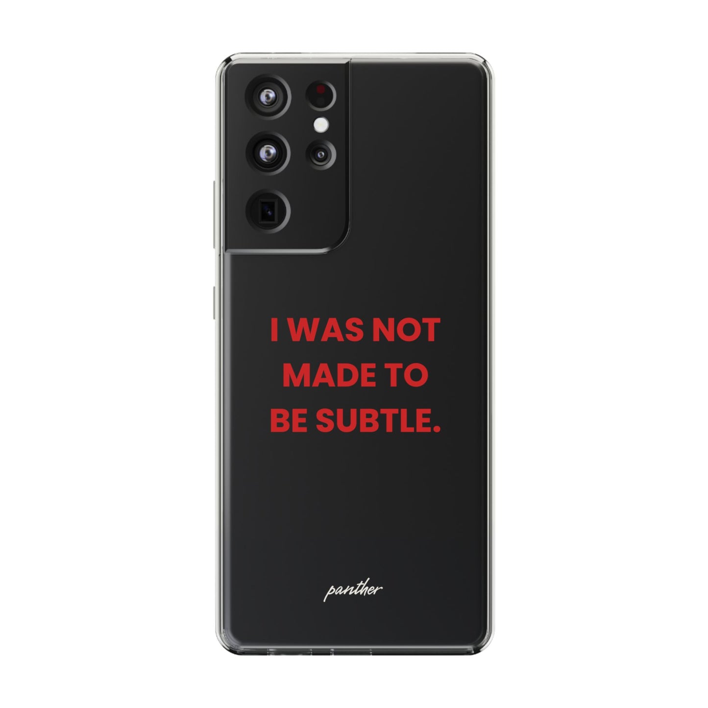 “I Was Not Made To Be Subtle” Clear Case