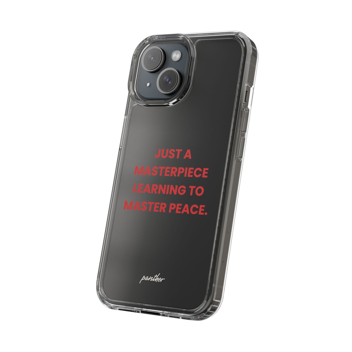 “Just A Masterpiece Learning To Master Peace” Clear Case