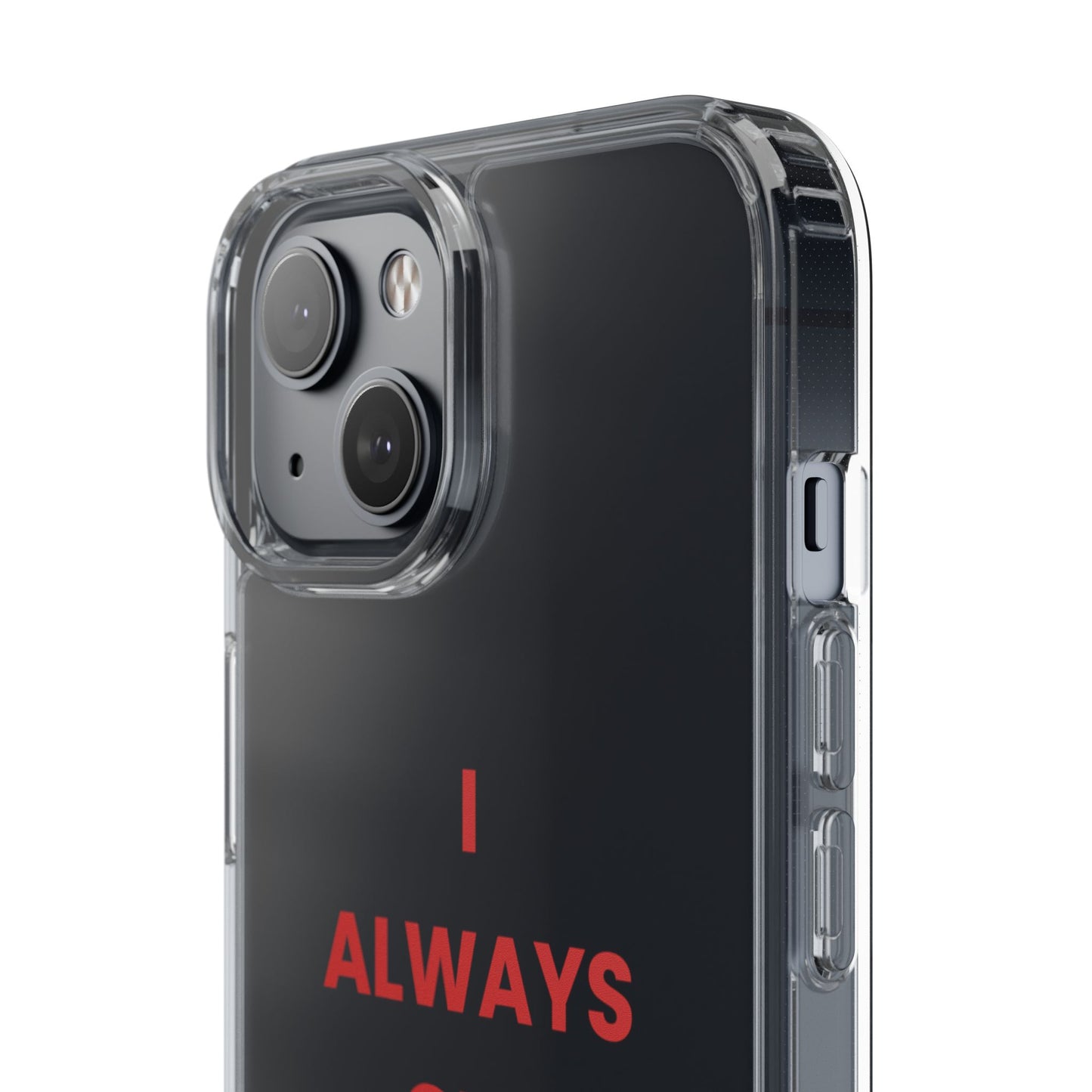 “I Always Get What I Want” Clear Case