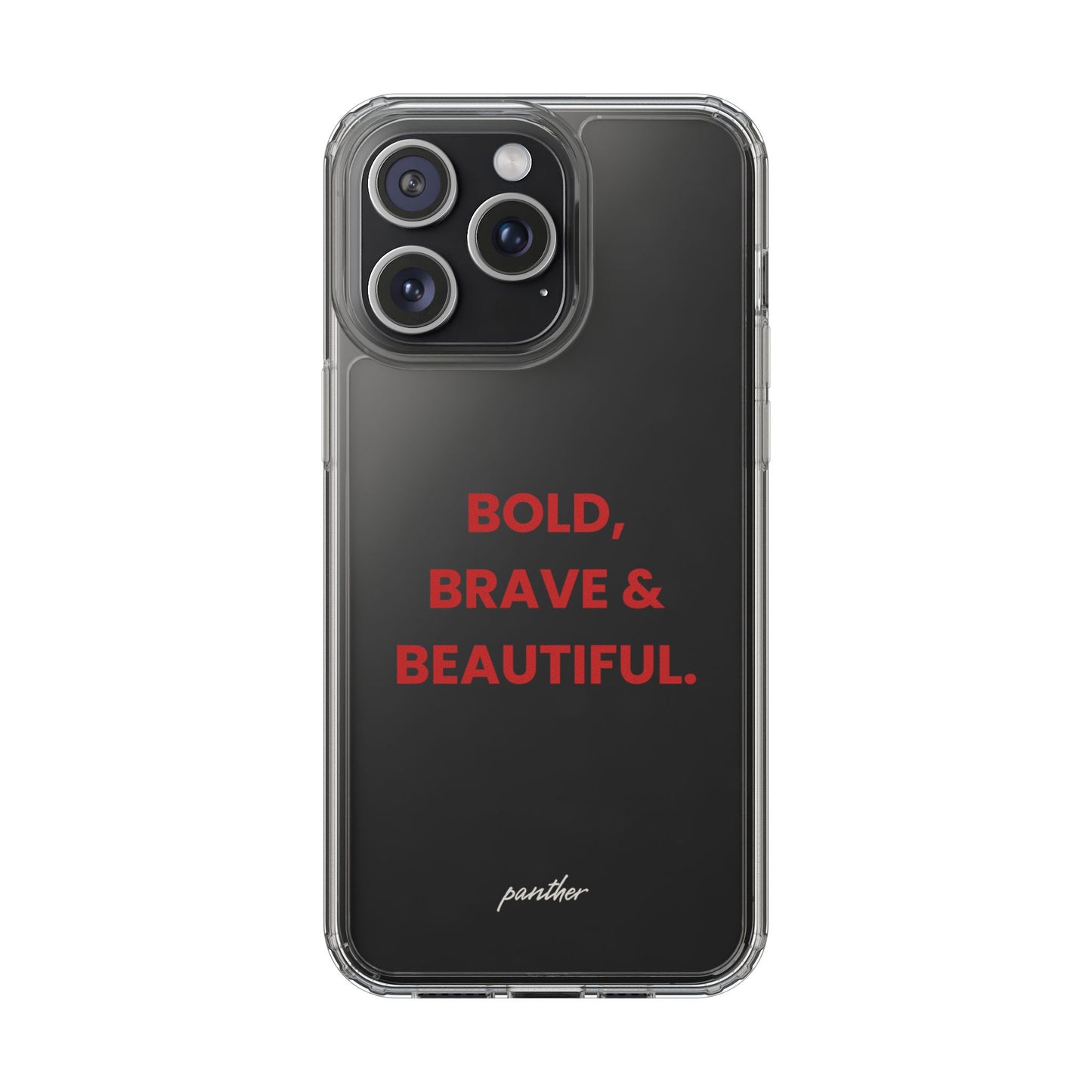 “Bold, Brave & Beautiful” Clear Case