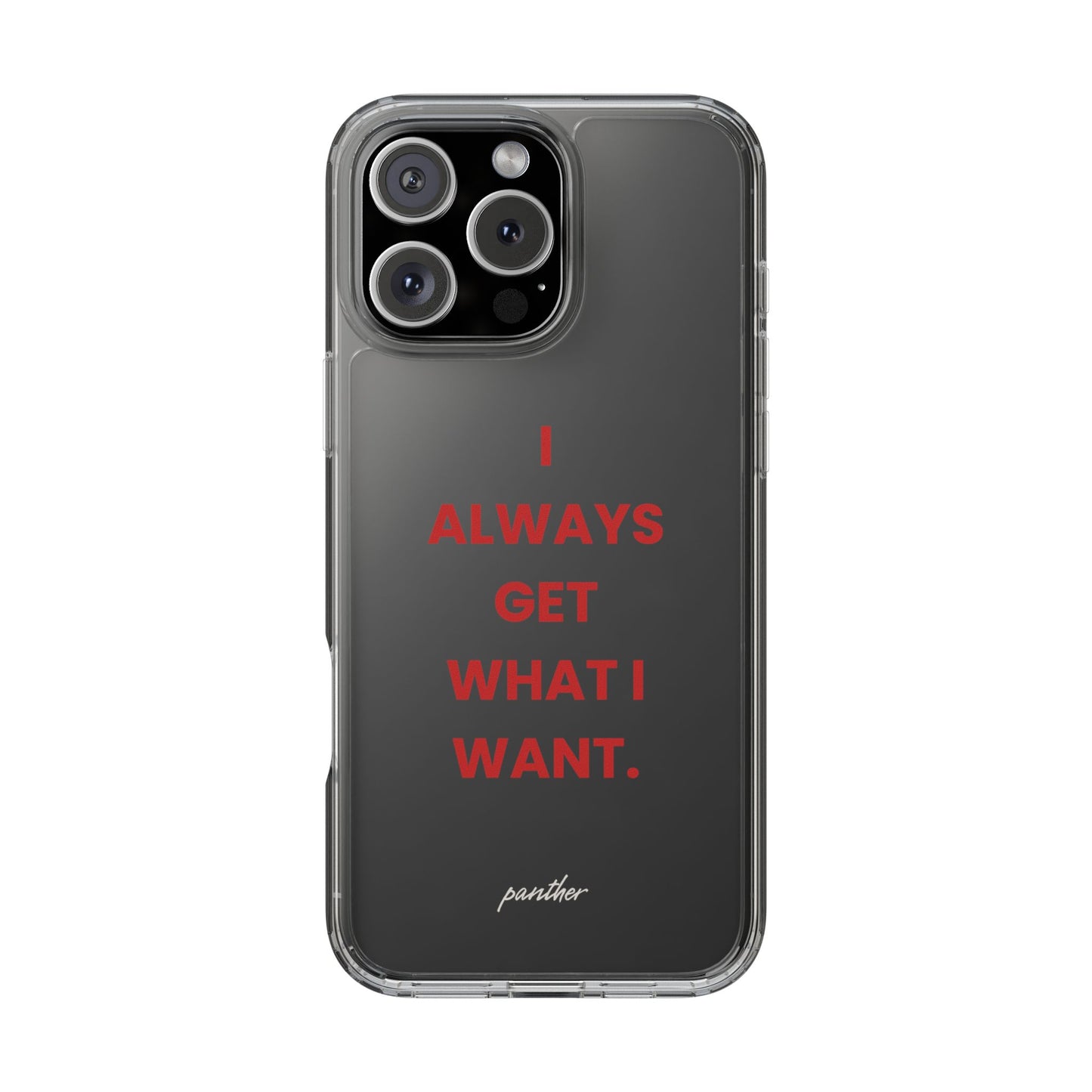 “I Always Get What I Want” Clear Case