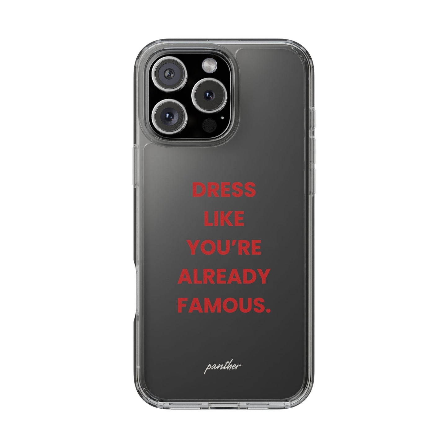 “Dress Like You’re Already Famous” Clear Case