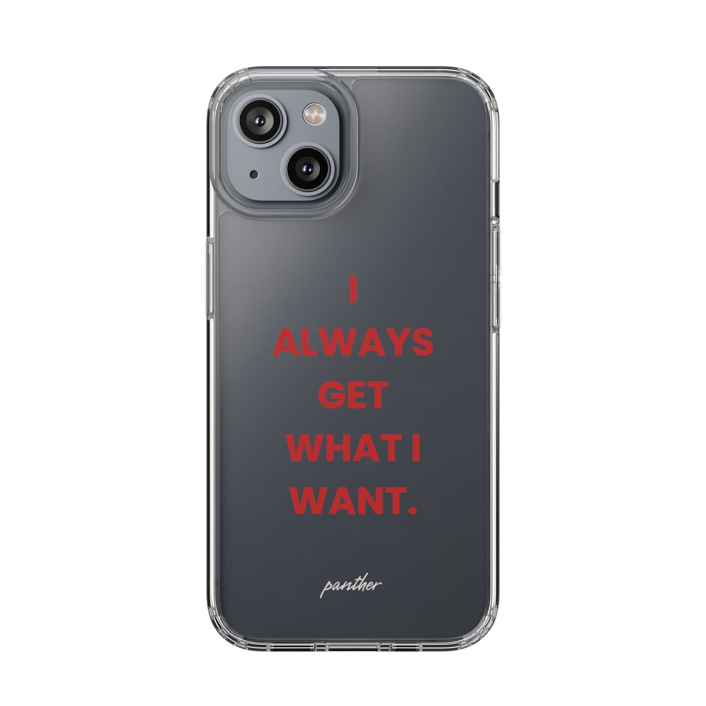 “I Always Get What I Want” Clear Case