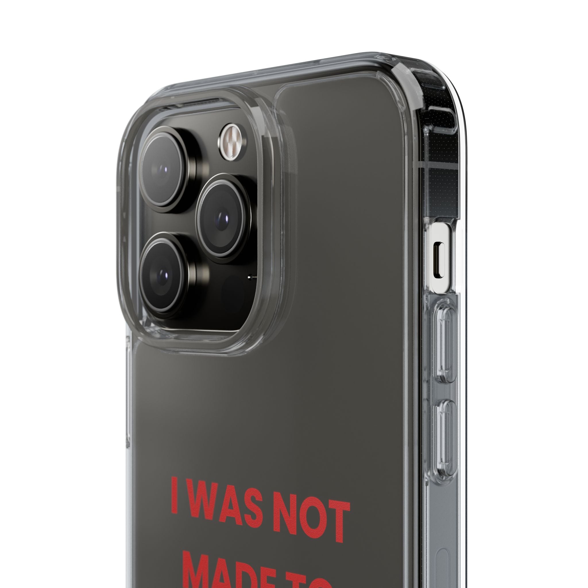 “I Was Not Made To Be Subtle” Clear Case