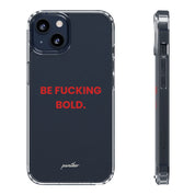 “Be Fucking Bold” Clear Case