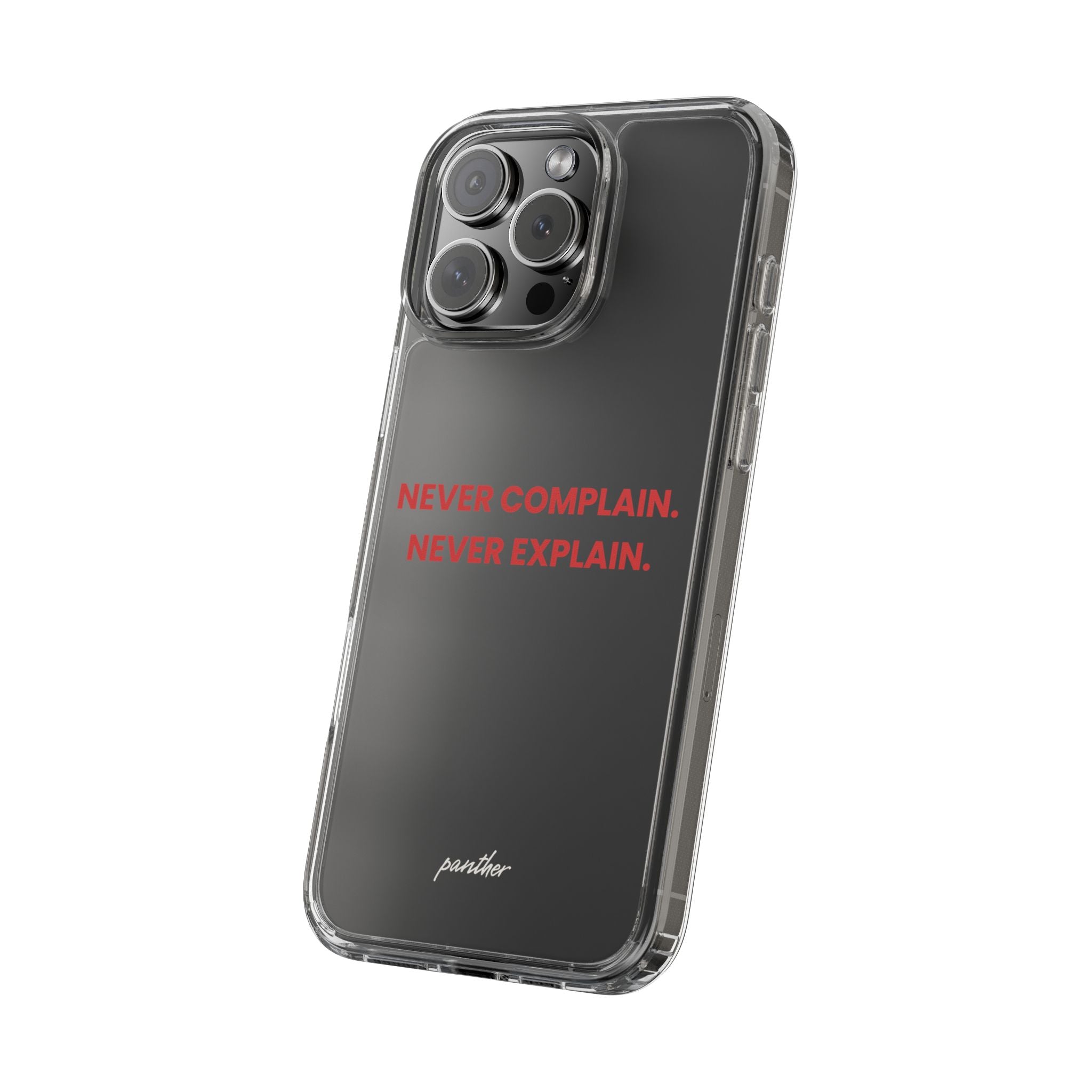 “Never Complain Never Explain” Clear Case
