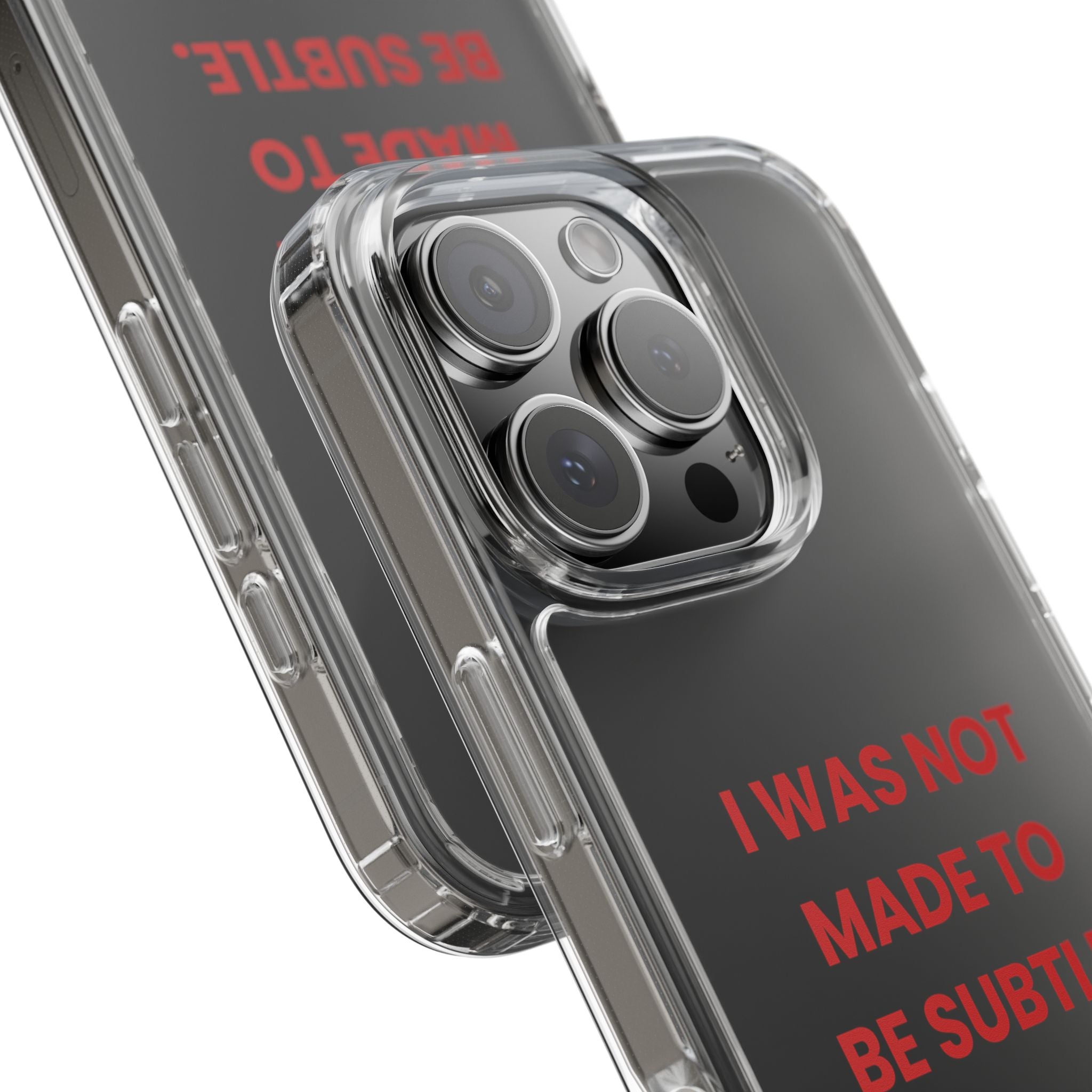“I Was Not Made To Be Subtle” Clear Case