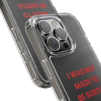 “I Was Not Made To Be Subtle” Clear Case