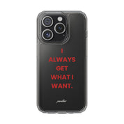 “I Always Get What I Want” Clear Case