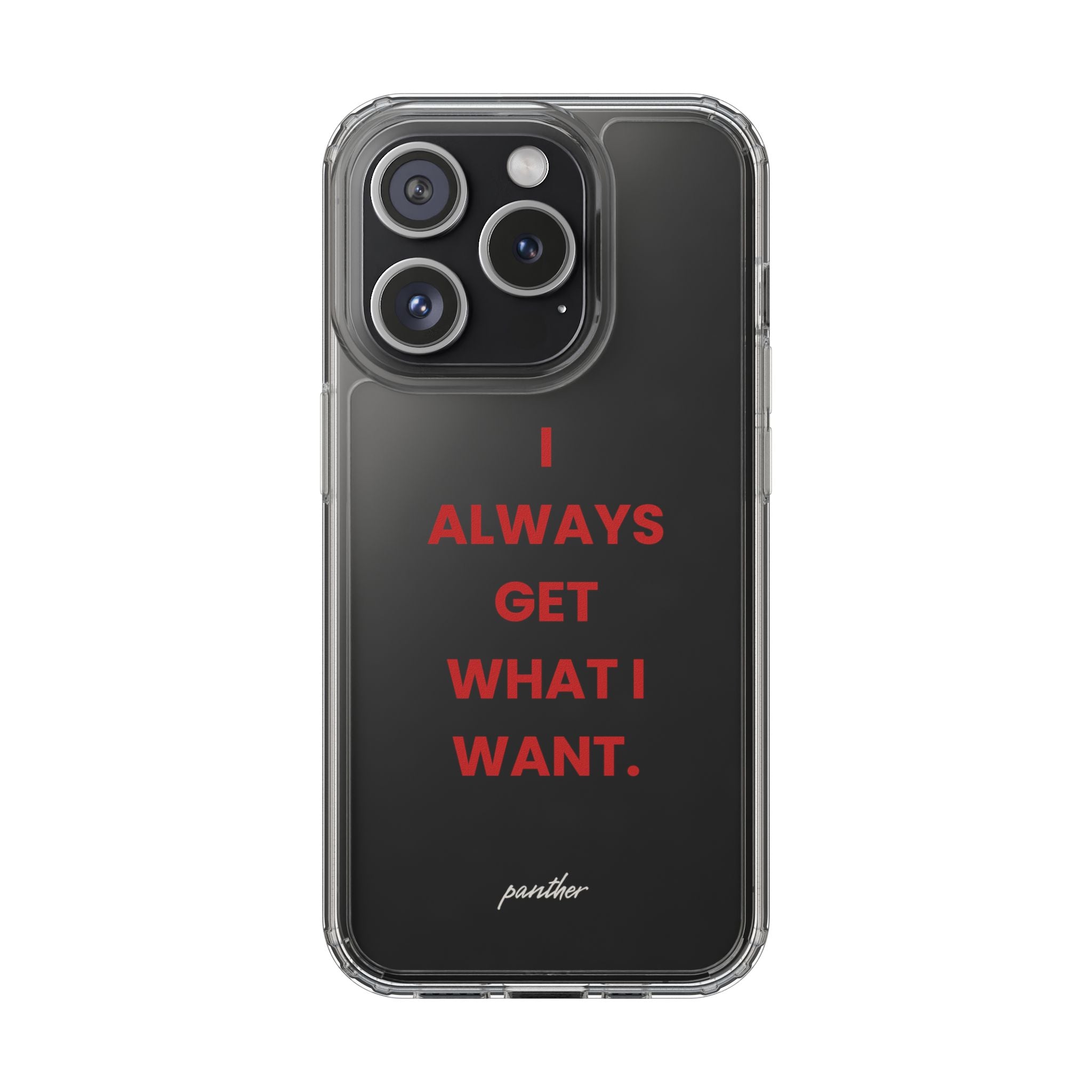 “I Always Get What I Want” Clear Case