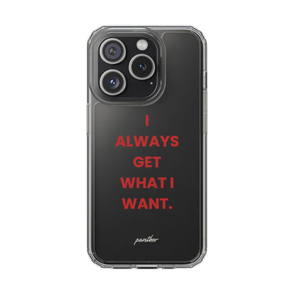 “I Always Get What I Want” Clear Case