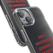 “Just A Masterpiece Learning To Master Peace” Clear Case