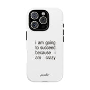 I Am Going To Succeed Because I Am Crazy