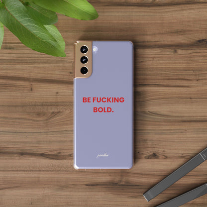 “Be Fucking Bold” Clear Case