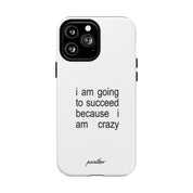 I Am Going To Succeed Because I Am Crazy (Magsafe)