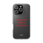 “I Was Not Made To Be Subtle” Clear Case