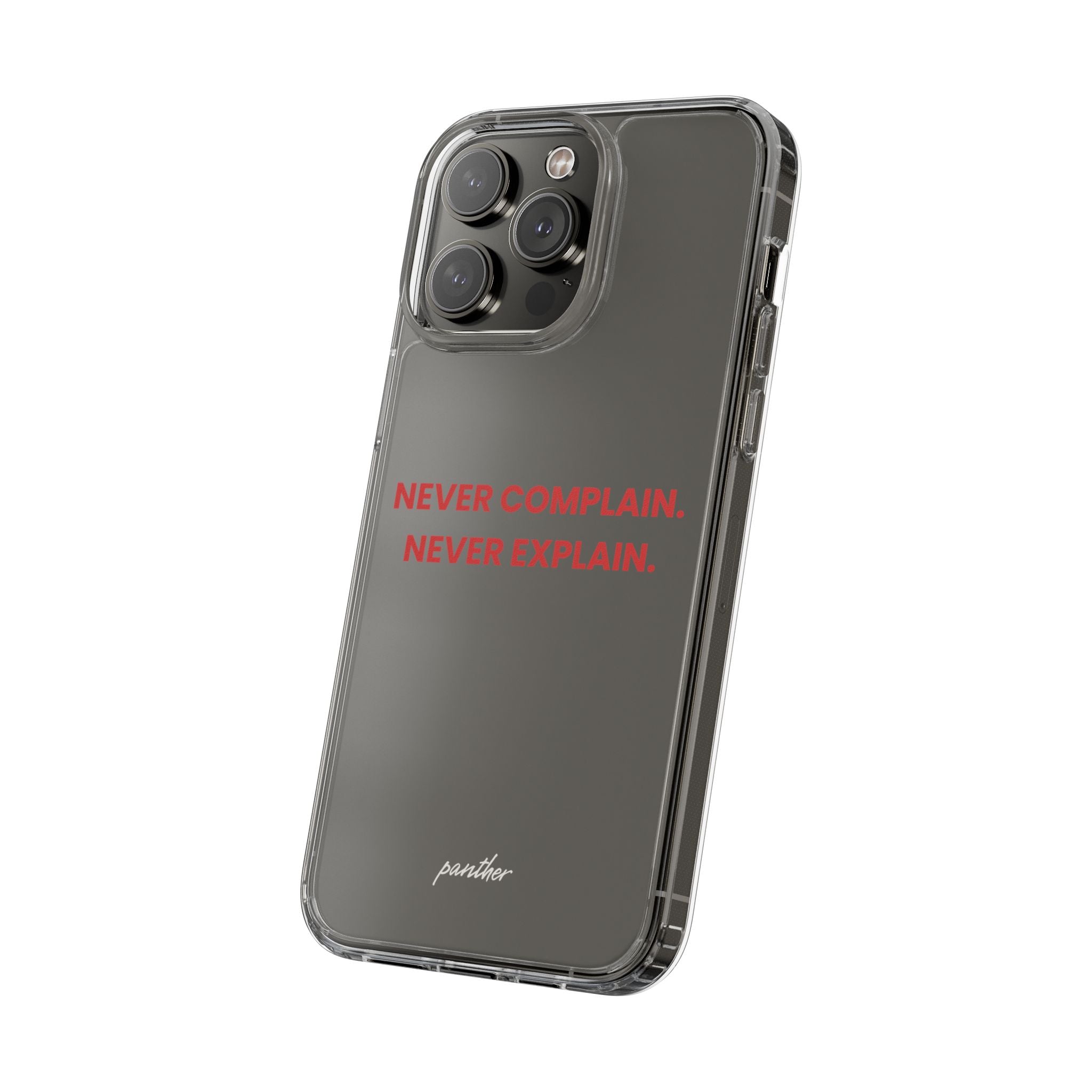 “Never Complain Never Explain” Clear Case