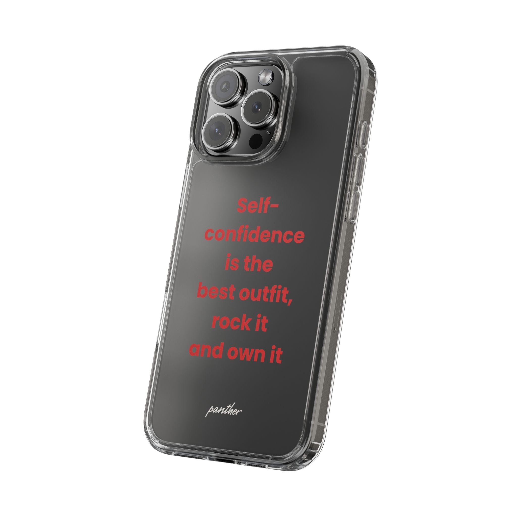 “ Self- confidence is the best outfit, rock it and own it” Clear Case