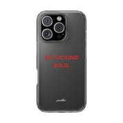 “Be Fucking Bold” Clear Case