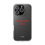“Be Fucking Bold” Clear Case