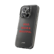 “Bold, Brave & Beautiful” Clear Case