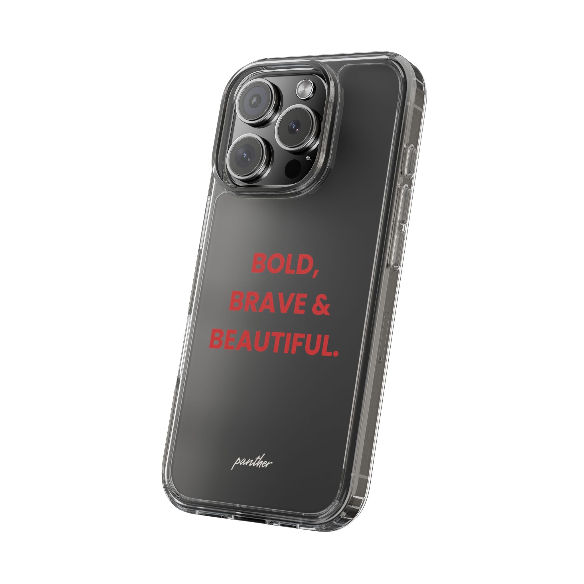 “Bold, Brave & Beautiful” Clear Case