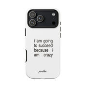 I Am Going To Succeed Because I Am Crazy