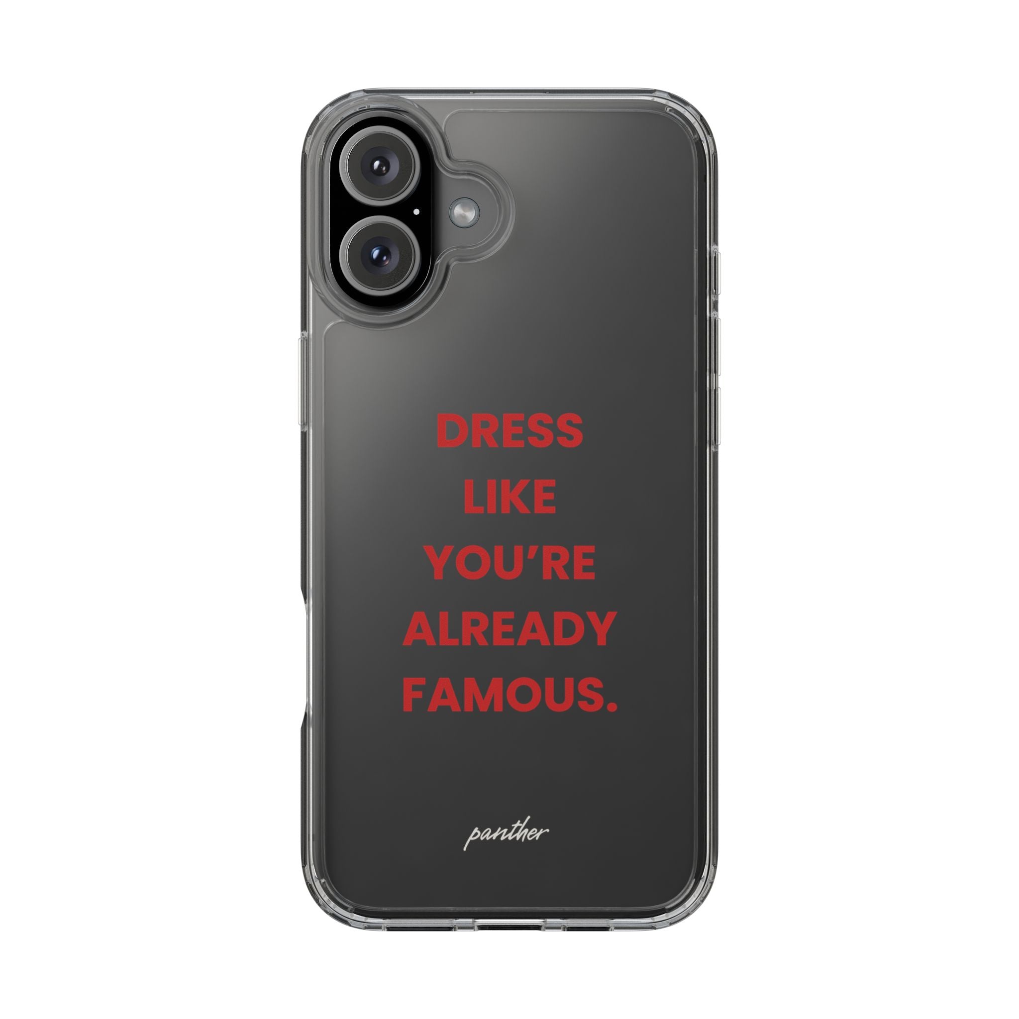 “Dress Like You’re Already Famous” Clear Case