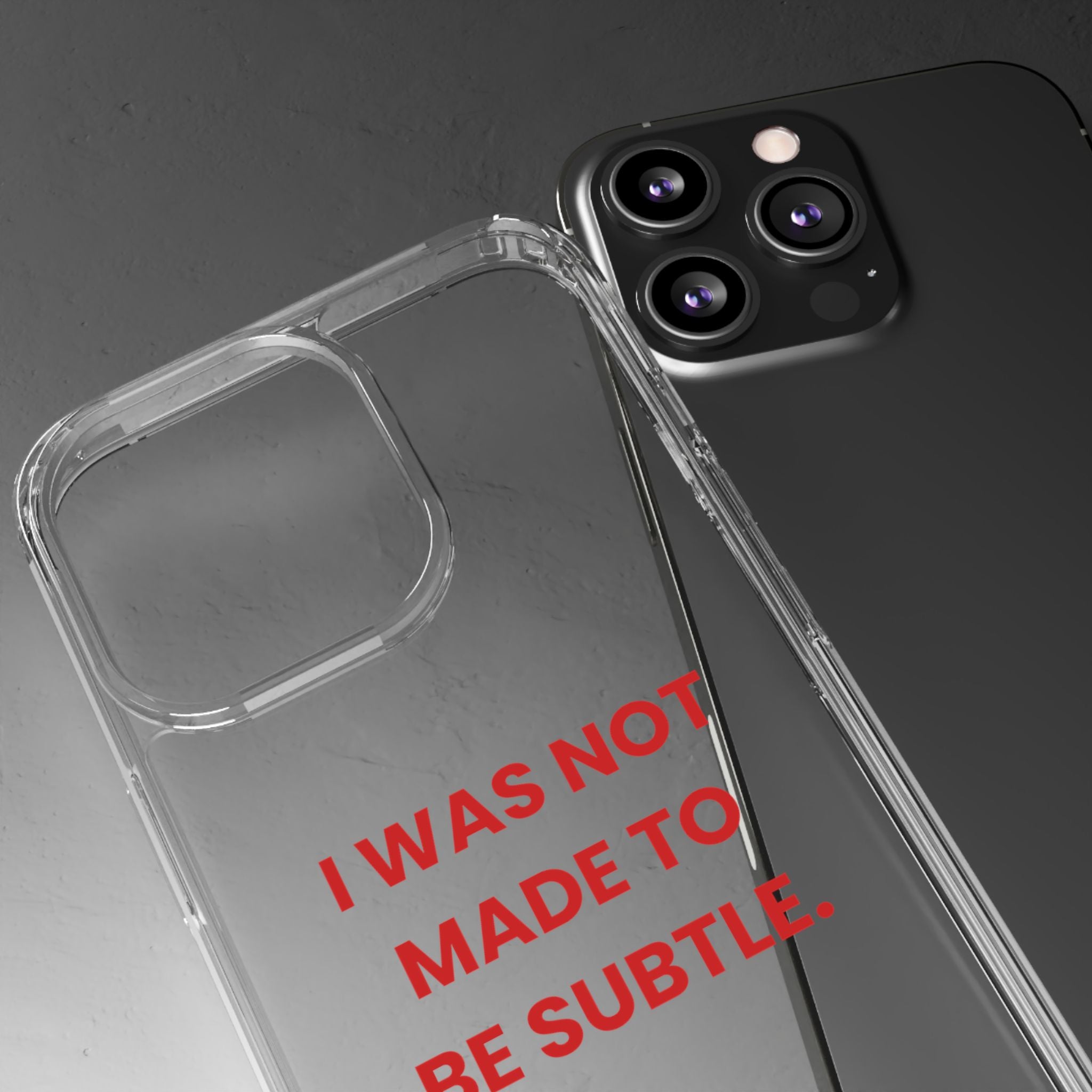 “I Was Not Made To Be Subtle” Clear Case