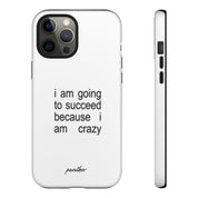 I Am Going To Succeed Because I Am Crazy