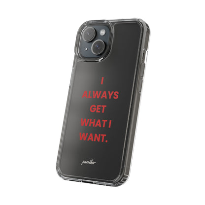 “I Always Get What I Want” Clear Case