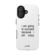 I Am Going To Succeed Because I Am Crazy (Magsafe)