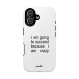 I Am Going To Succeed Because I Am Crazy (Magsafe)