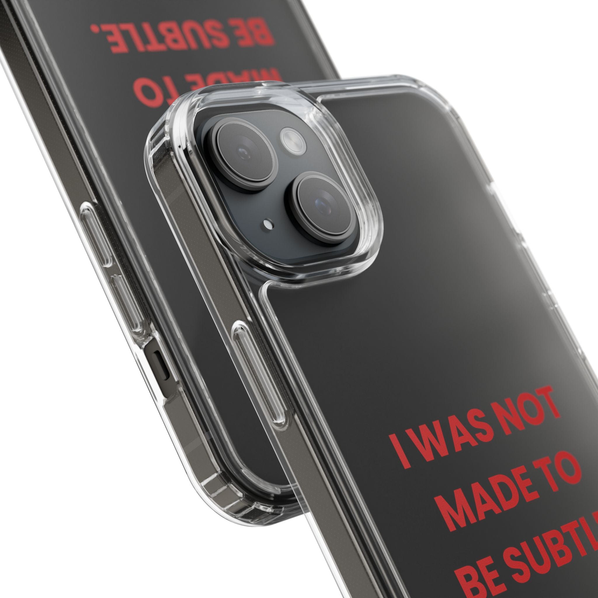 “I Was Not Made To Be Subtle” Clear Case