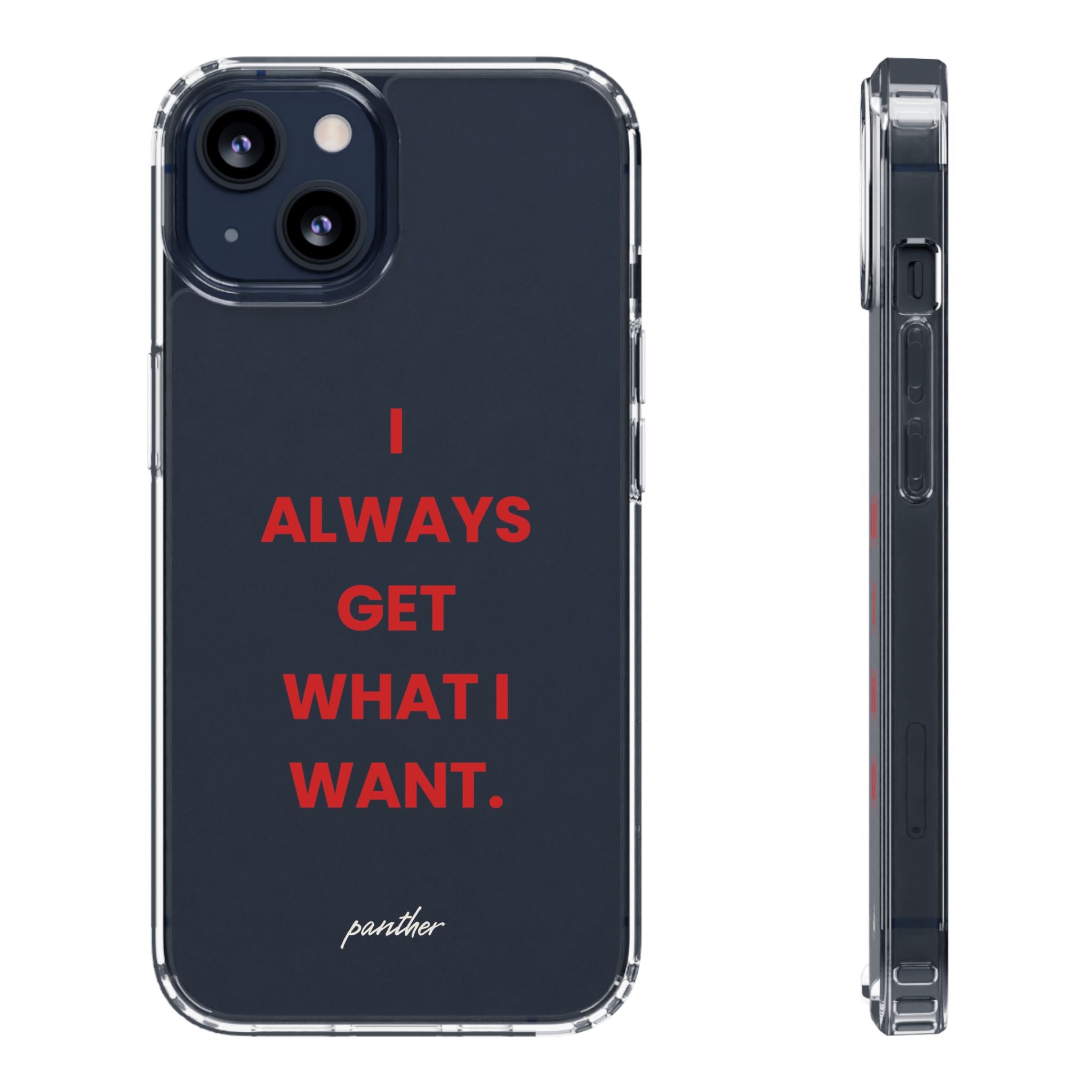 “I Always Get What I Want” Clear Case