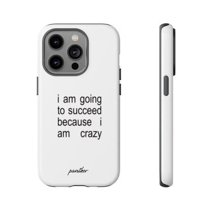 I Am Going To Succeed Because I Am Crazy