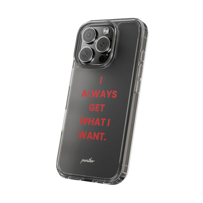 “I Always Get What I Want” Clear Case
