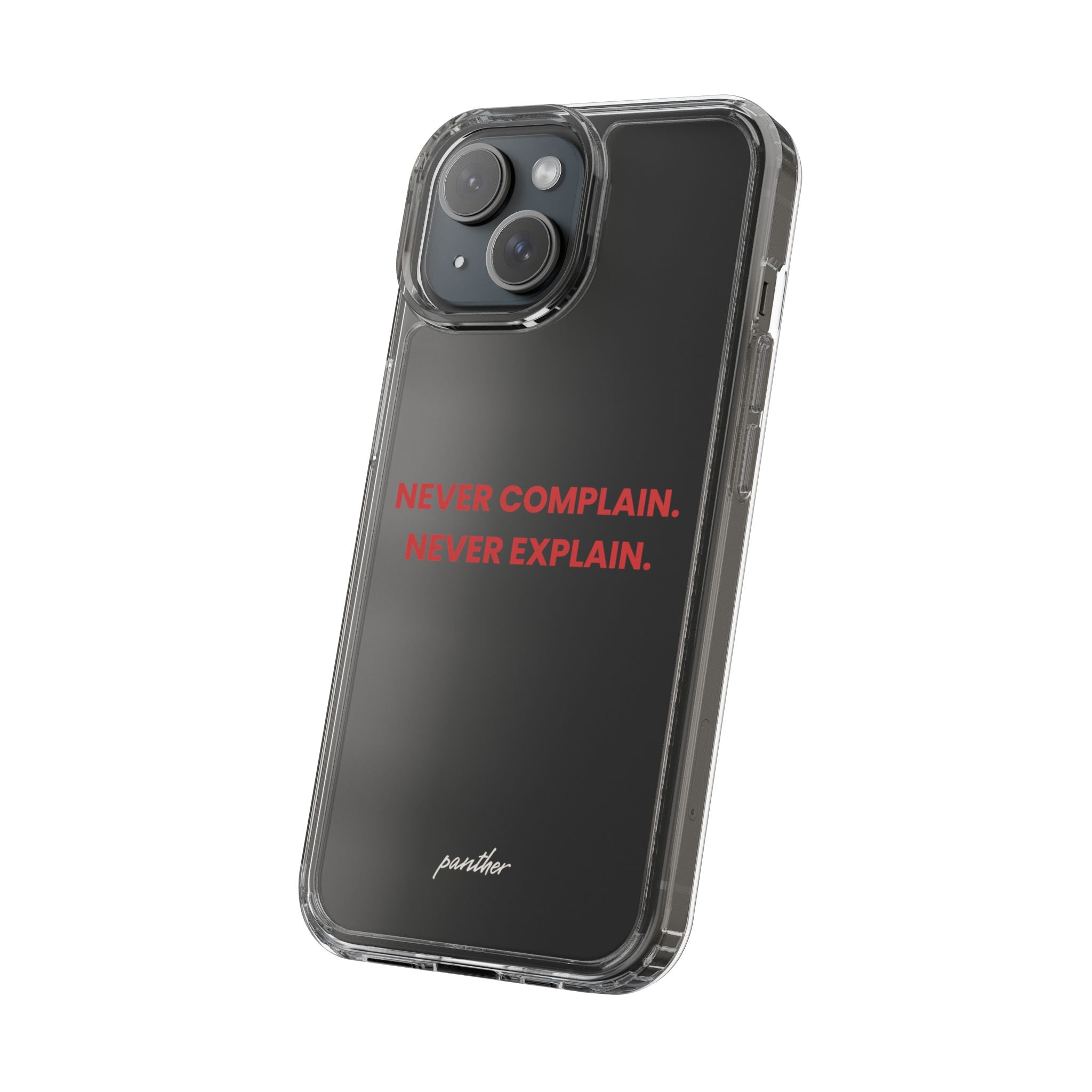 “Never Complain Never Explain” Clear Case