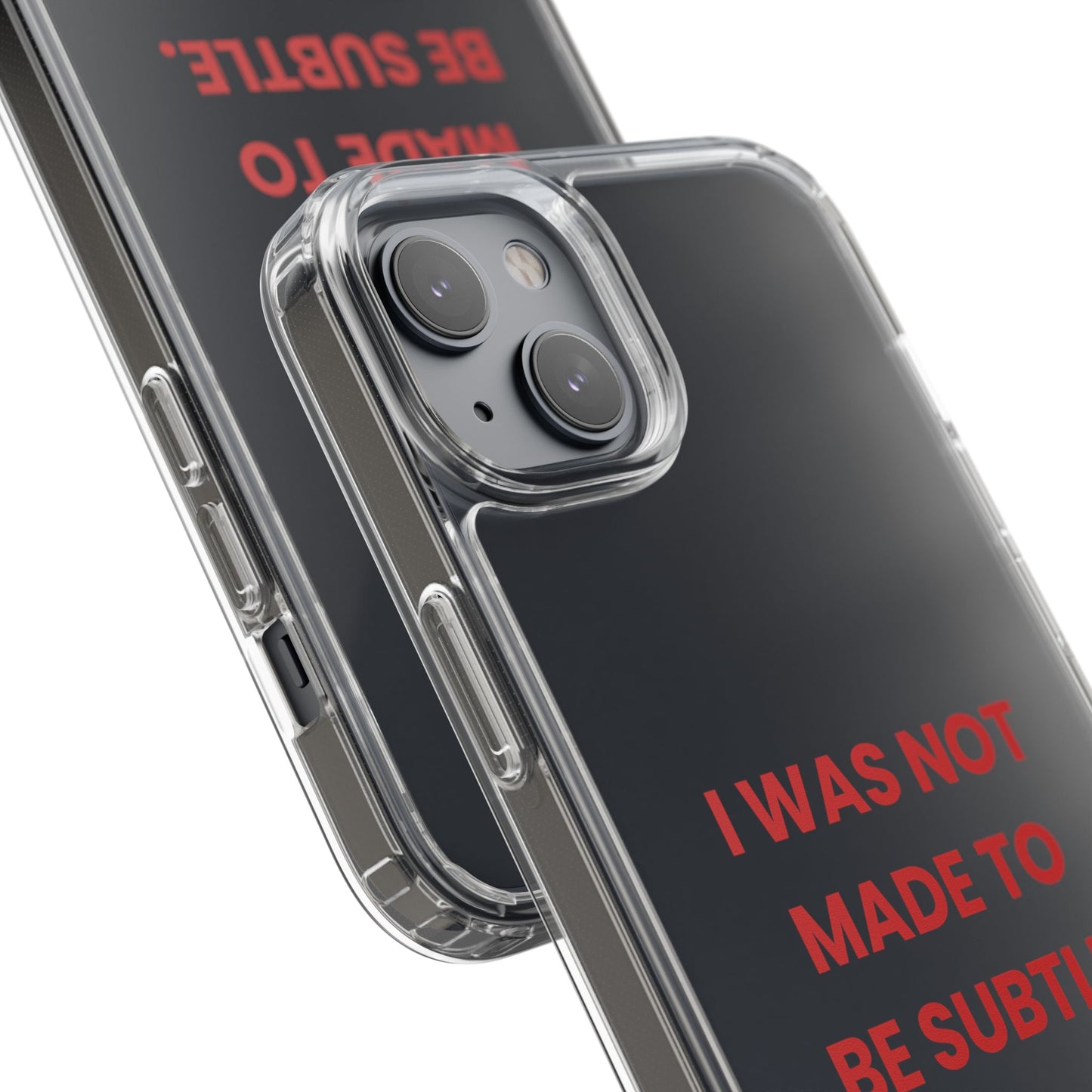 “I Was Not Made To Be Subtle” Clear Case