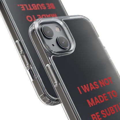 “I Was Not Made To Be Subtle” Clear Case