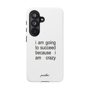 I Am Going To Succeed Because I Am Crazy