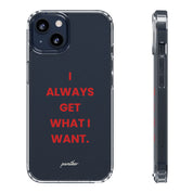 “I Always Get What I Want” Clear Case
