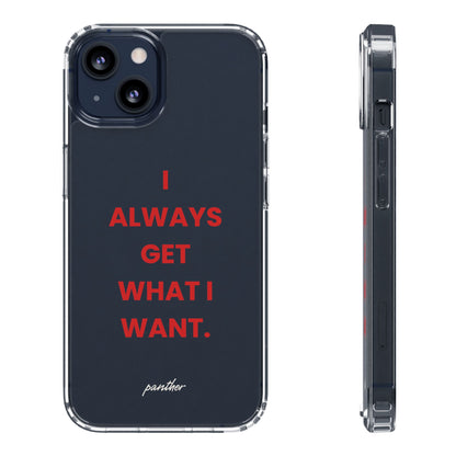 “I Always Get What I Want” Clear Case