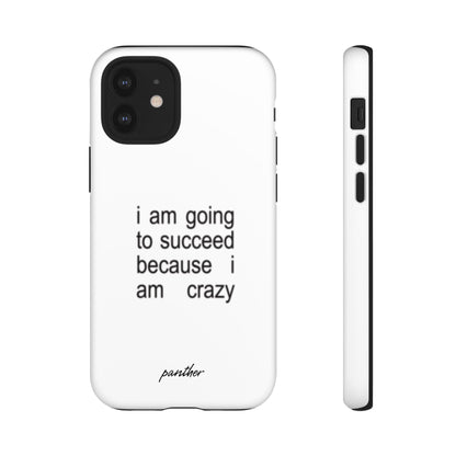 I Am Going To Succeed Because I Am Crazy