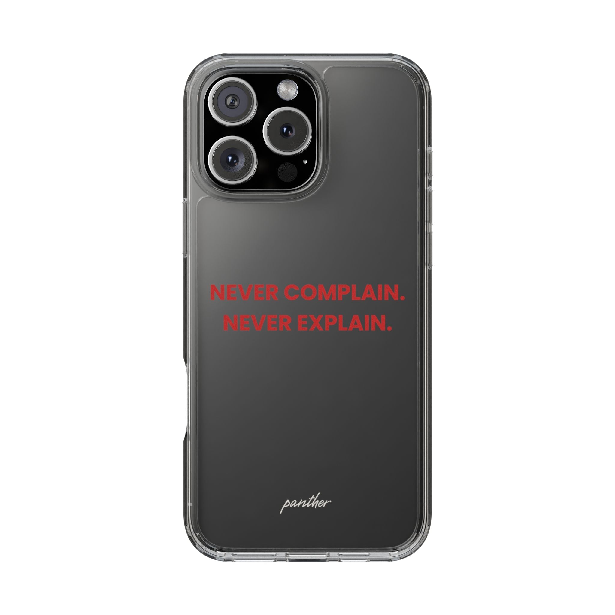 “Never Complain Never Explain” Clear Case