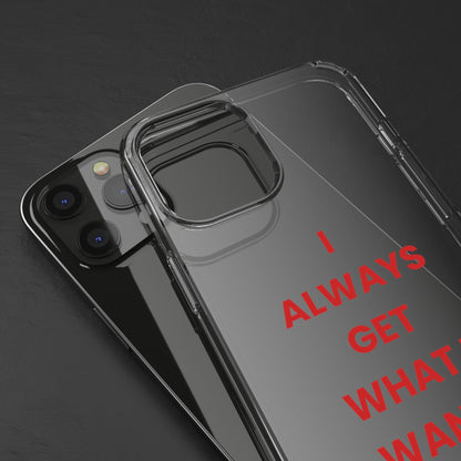 “I Always Get What I Want” Clear Case