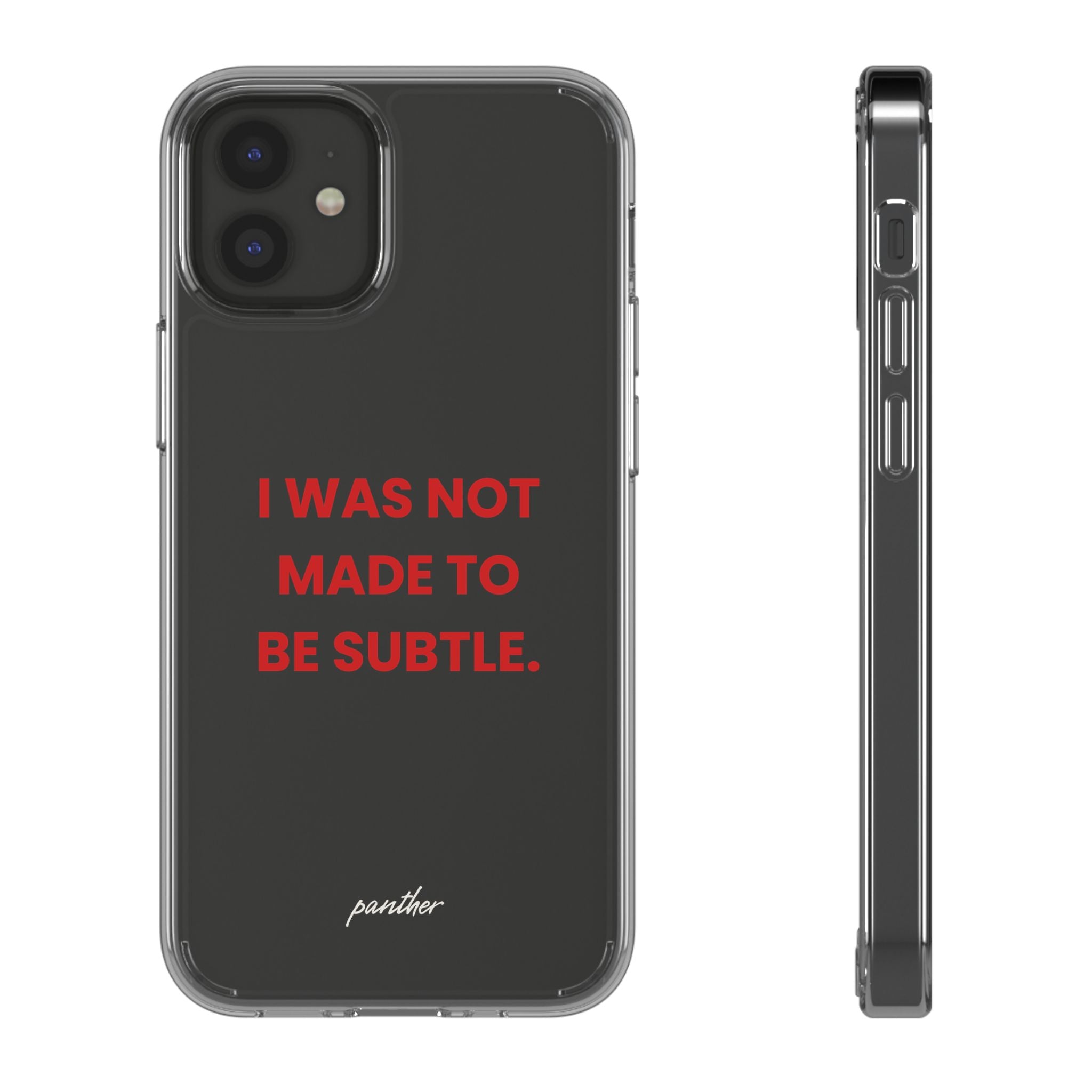 “I Was Not Made To Be Subtle” Clear Case